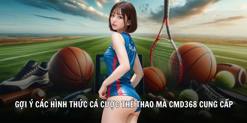 Gợi ý các hình thức cá cược thể thao mà CMD368 cung cấp